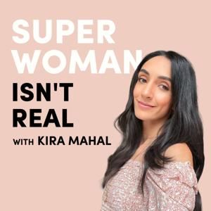 Superwoman Isn't Real With Kira Mahal