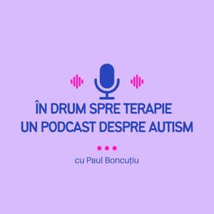 În Drum spre Terapie - Un Podcast despre Autism