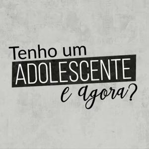 Tenho um adolescente. E agora?