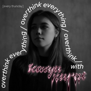 overthink everything with Katya Karat