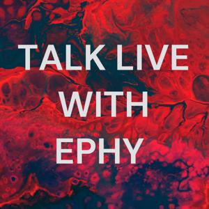 Talk Live with Ephy