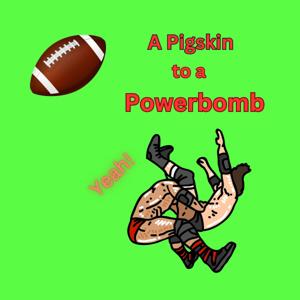 A Pigskin to a Powerbomb
