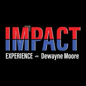 Impact Experience with Dewayne Moore