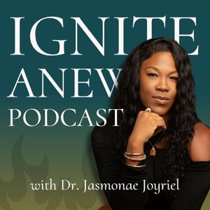 Ignite Anew with Dr. Jasmonae Joyriel