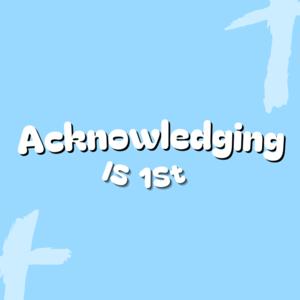 Acknowledging Is 1st