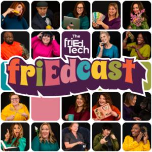 The friEdTech friEdcast
