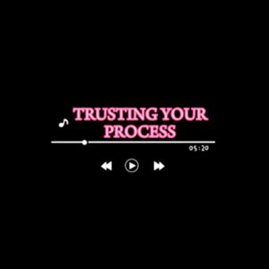 Trusting Your Process