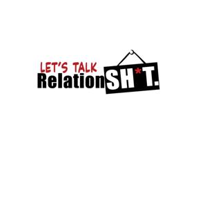 Let's Talk Relationsh*t