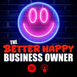 The Better Happy Business Owner Podcast
