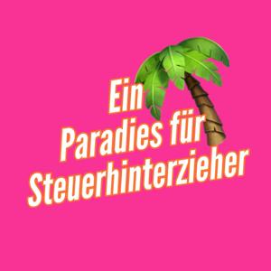 Ein Paradies für Steuerhinterzieher