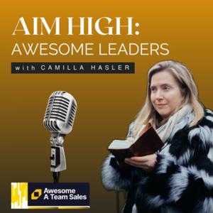 Aim High: Awesome Leaders with Camilla Hasler