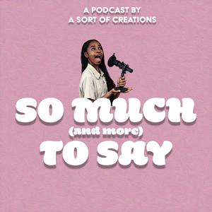 So Much (and more) To Say