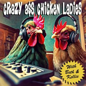 Crazy A$S Chicken Ladies
