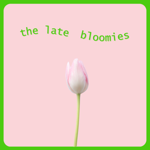The Late Bloomies