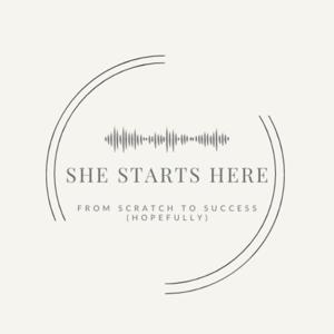 She starts here: From scratch to success (hopefully)