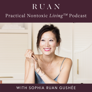 Practical Nontoxic Living™ with Sophia Ruan Gushée
