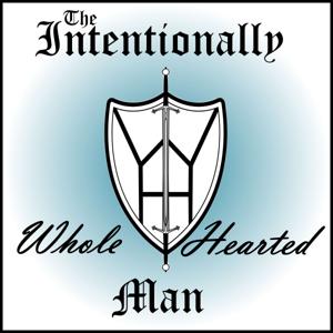 The Intentionally Whole-Hearted Man