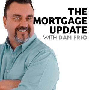 The Mortgage Update with Dan Frio Podcast by The Mortgage Update with Dan Frio Podcast