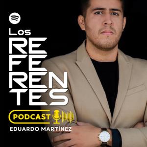 LOS REFERENTES PODCAST CON EDUARDO MTZ