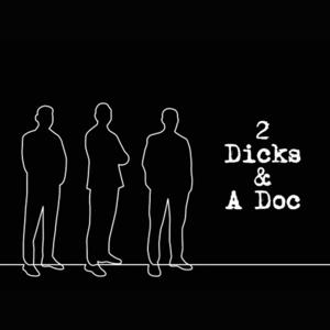 2 Dicks & A Doc
