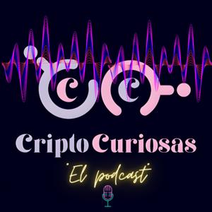 Criptocuriosas "El Podcast"