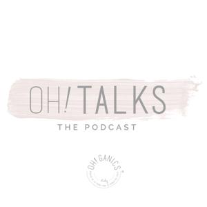 OH!TALKS, THE PODCAST by OH!GANICS