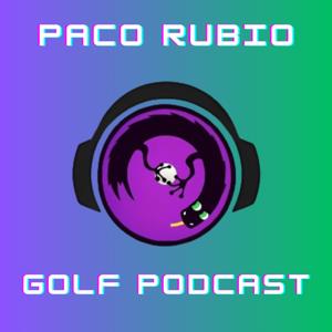 Paco Rubio Golf Podcast