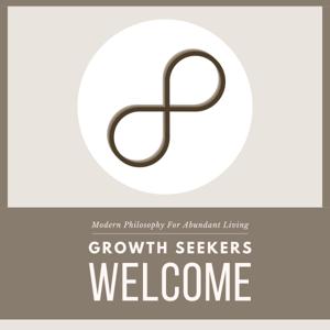 Growth Seekers Welcome | Modern Philosophy For Abundant Living