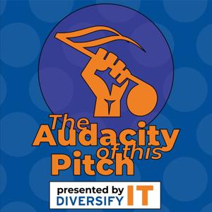 The Audacity Of This Pitch Podcast Presented By Duke DiversifyIT