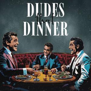 Dudes That Dinner