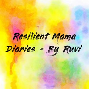 Resilient Mama Diaries - By Ruvi