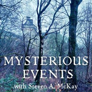 MYSTERIOUS EVENTS with Steven A. McKay