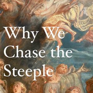 Why We Chase The Steeple