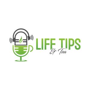 Life Tips and Tea