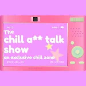 The Chill A** Talk Show