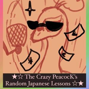 The Crazy PeacocK's Random Japanese Lessons - ♡ クレイジーくじゃくのランダム日本語レッスン ♡