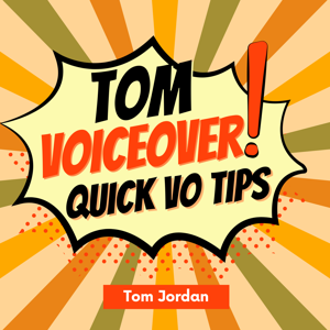 Tom Voiceover Quick VO Tips