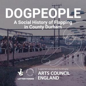 DOGPEOPLE: A Social History of Flapping in County Durham