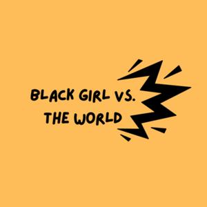 Black Girl Vs. The World