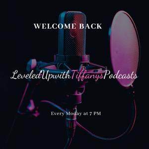 "Leveled UP! with Tiffany's Podcast's."