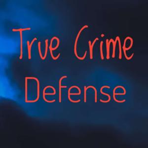 True Crime Defense