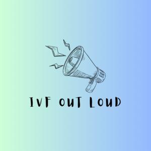 IVF Out Loud