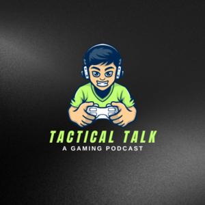 Tactical Talk: A Gaming Podcast