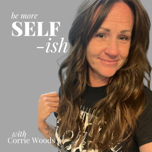 Be more SELF-ish with Corrie Woods