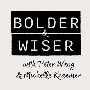 BOLDER & WISER with Peter Wang and Michelle Kraemer