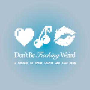 Don't Be F*cking Weird