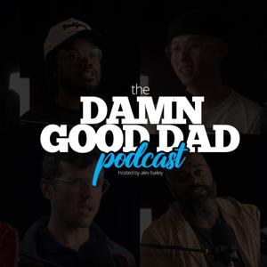 The Damn Good Dad Podcast