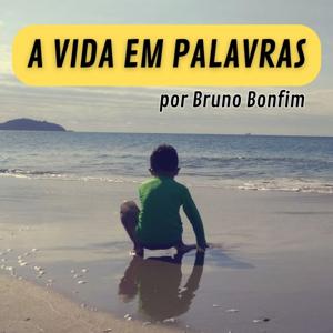 A VIDA EM PALAVRAS por Bruno Bonfim