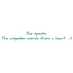 She speaks: The unspoken words from a heart