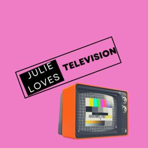 Julie Loves Television